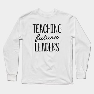 Teacher - Teaching future leaders Long Sleeve T-Shirt